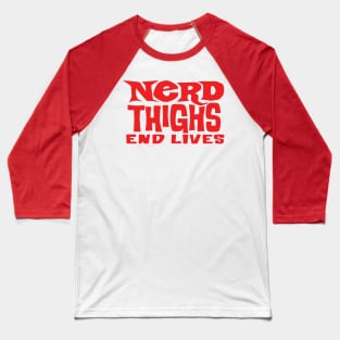 Nerd Thighs End Lives Baseball T-Shirt